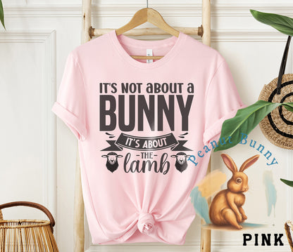 It's not about a bunny it's about the lamb-01 Christian Tshirt 391