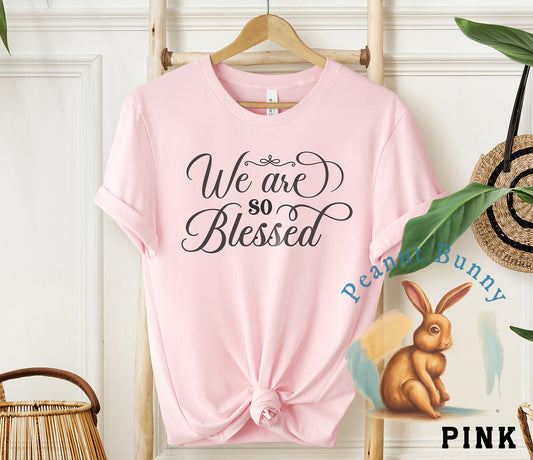 We are so blessed-01 Christian Tshirt 592