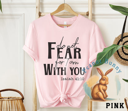 Do Not Fear for I Am With You Christian Tshirt 270