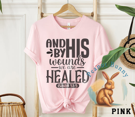 And by his wounds we are healed isaiah 53 5-01 Christian Tshirt 214