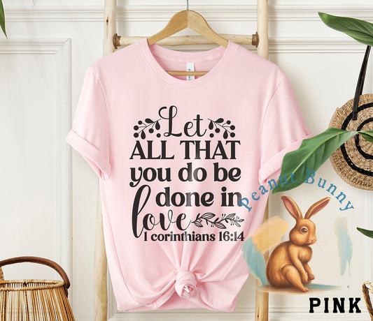 Let all that you do be done in love 1 corinthians 16 14-01 Christian Tshirt 413