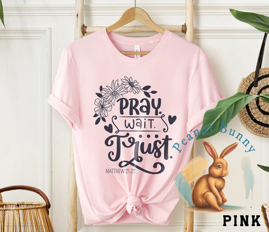 Pray Wait Trust Christian Tshirt 511