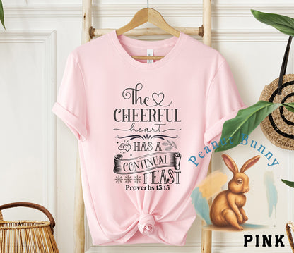 The cheerful heart has a continual feast proverbs 15 15-01 Christian Tshirt 573