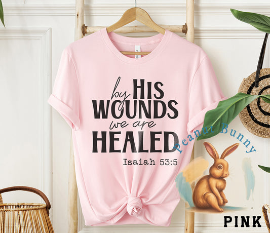 By His Wounds We Are Healed Christian Tshirt 255