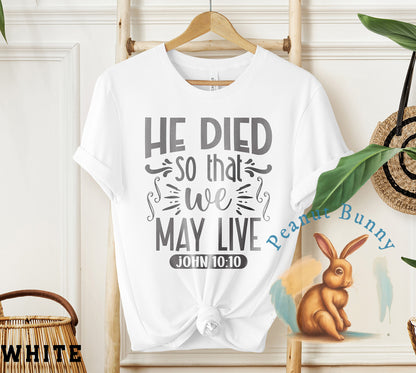 He died so that we may live john 10 10-01 Christian Tshirt 330