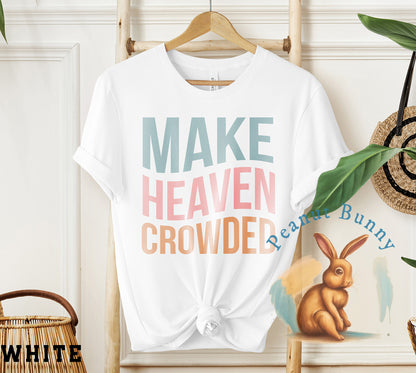 Make Heaven Crowded-01 Christian Tshirt 439