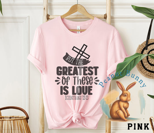 But the Greatest of These Is Love Christian Tshirt 42