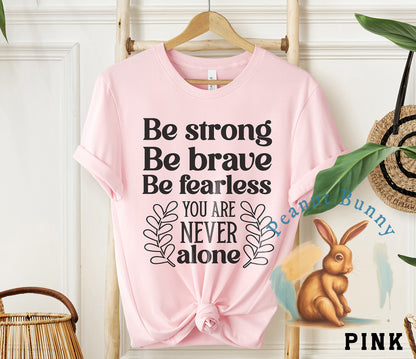 Be strong be brave be fearless you are never alone joshua 1 9-01 Christian Tshirt 235