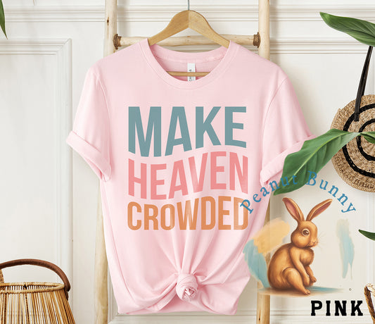 Make Heaven Crowded-01 Christian Tshirt 439