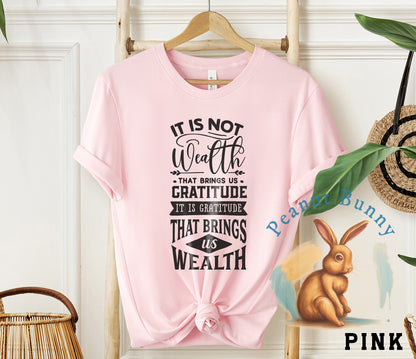 It's not wealth that brings us gratitude Christian Tshirt 392