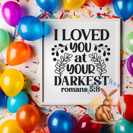 I loved you at your darkest romans 5 8-01 Christian Tshirt 371