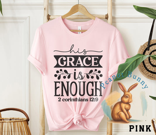 His grace is enough 2 corinthians 12 9-01 Christian Tshirt 343