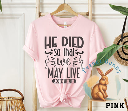 He died so that we may live john 10 10-01 Christian Tshirt 330