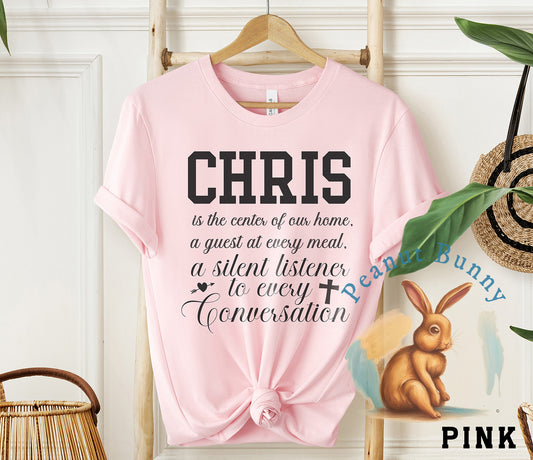 Chris is the center of our home, a guest at every meal,a silent listener to every conversation-01 Christian Tshirt 261